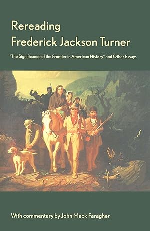 Immagine del venditore per Rereading Frederick Jackson Turner: "The Significance of the Frontier in American History" and Other Essays venduto da Greenworld Books