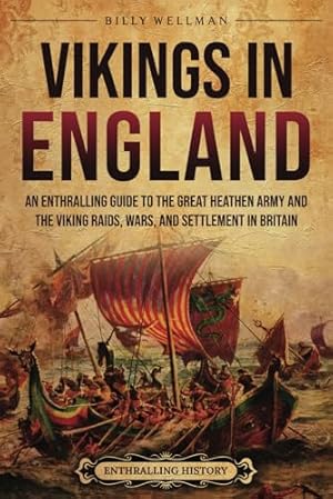 Imagen del vendedor de Vikings in England: An Enthralling Guide to the Great Heathen Army and the Viking Raids, Wars, and Settlement in Britain (The Story of England) a la venta por WeBuyBooks