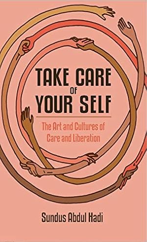 Seller image for Take Care of Your Self: The Art and Cultures of Care and Liberation for sale by WeBuyBooks
