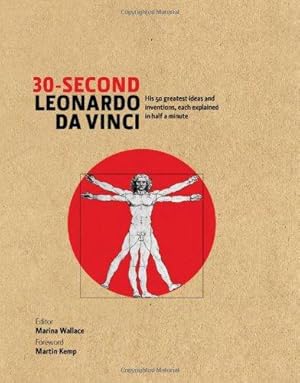 Bild des Verk�ufers f�r 30-Second Leonardo Da Vinci: His 50 Greatest Ideas and Inventions, each Explained in Half a Minute zum Verkauf von WeBuyBooks