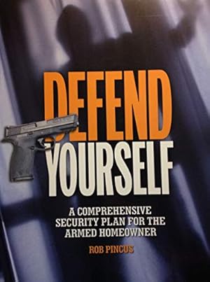 Bild des Verk�ufers f�r Defend Yourself: A Comprehensive Security Plan for the Armed Homeowner zum Verkauf von WeBuyBooks
