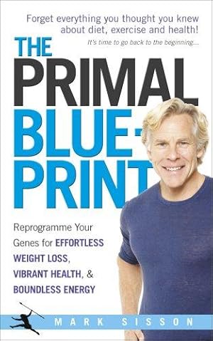 Imagen del vendedor de The Primal Blueprint: Reprogramme your genes for effortless weight loss, vibrant health and boundless energy a la venta por WeBuyBooks