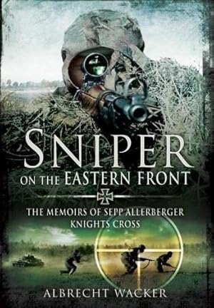 Immagine del venditore per Sniper on the Eastern Front: The Memoirs of Sepp Allerberger, Knights Cross venduto da WeBuyBooks