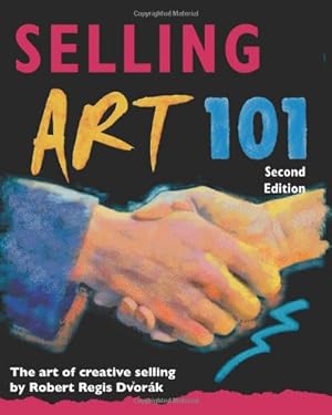 Immagine del venditore per Selling Art 101, Second Edition: The Art of Creative Selling venduto da Upward Bound Books