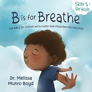 Seller image for B is for Breathe: The ABCs of Coping with Fussy and Frustrating Feelings (Kids Healthy Coping Skills Series) for sale by Reliant Bookstore