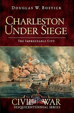 Seller image for Charleston Under Siege: The Impregnable City (Civil War Series) for sale by Gate City Books