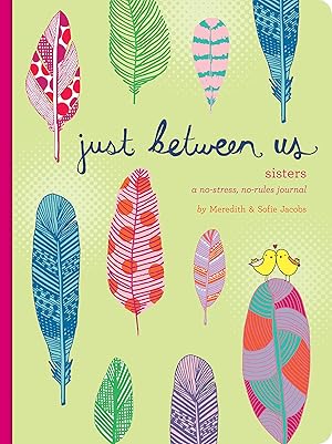 Bild des Verk�ufers f�r Just Between Us: Sisters � A No-Stress, No-Rules Journal (Big Sister Books, Books for Daughters, Gifts for Daughters) zum Verkauf von Aspen Book Co.