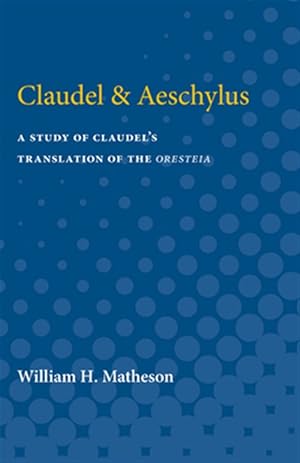 Von der Verkäuferin bzw. dem Verkäufer bereitgestelltes Bild für Claudel & Aeschylus : A Study of Claudel's Translation of the Oresteia zum Verkauf durch GreatBookPricesUK