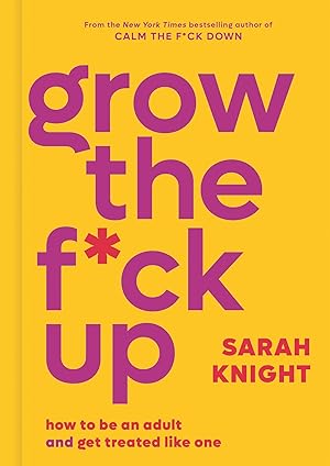 Seller image for Grow the F*ck Up: How to Be an Adult and Get Treated Like One (A No F*cks Given Guide) for sale by Aspen Book Co.