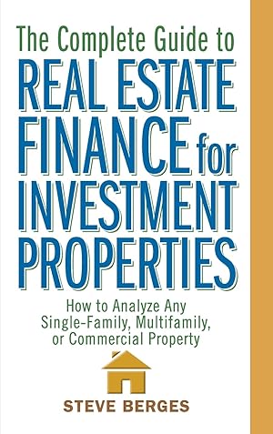 Bild des Verk�ufers f�r The Complete Guide to Real Estate Finance for Investment Properties: How to Analyze Any Single-Family, Multifamily, or Commercial Property zum Verkauf von Dream Books Co.