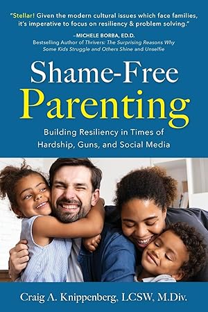 Image du vendeur pour Shame-Free Parenting: Building Resiliency in Times of Hardship, Guns, and Social Media mis en vente par Goodwill of Colorado