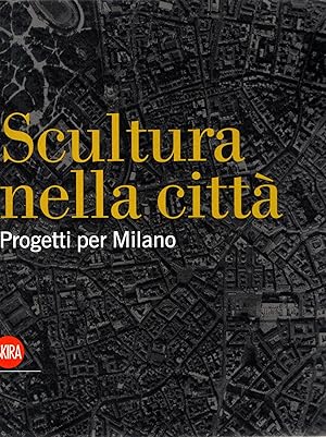 Immagine del venditore per Scultura nella città : Progetti per Milano disponibile per la vendita da Messinissa libri