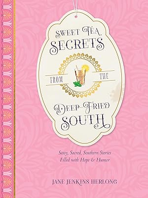 Imagen del vendedor de Sweet Tea Secrets from the Deep-Fried South: Sassy, Sacred, Southern Stories Filled with Hope and Humor a la venta por Greenworld Books