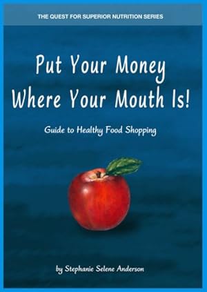 Seller image for Put Your Money Where Your Mouth Is! Guide to Healthy Food Shopping for sale by -OnTimeBooks-