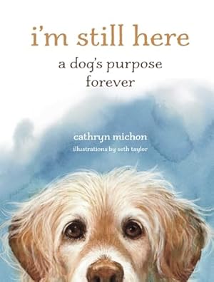 Seller image for I'm Still Here: A Dog's Purpose Forever for sale by Zoom Books Company