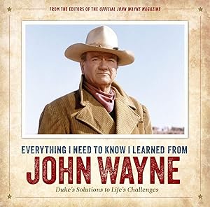 Bild des Verk�ufers f�r Everything I Need to Know I Learned from John Wayne: Duke�s Solutions to Life�s Challenges zum Verkauf von Zoom Books Company