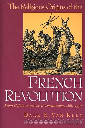 Imagen del vendedor de The Religious Origins of the French Revolution: From Calvin to the Civil Constitution, 1560-1791 a la venta por -OnTimeBooks-