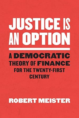 Imagen del vendedor de Justice Is an Option: A Democratic Theory of Finance for the Twenty-First Century (Chicago Studies in Practices of Meaning) a la venta por -OnTimeBooks-