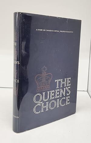 Seller image for The Queen's Choice: A Story of Canada's Capital for sale by Attic Books (ABAC, ILAB)