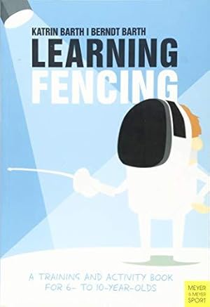 Bild des Verk�ufers f�r Learning Fencing: A Training and Activity Book for 6 to 10 Year Olds zum Verkauf von WeBuyBooks