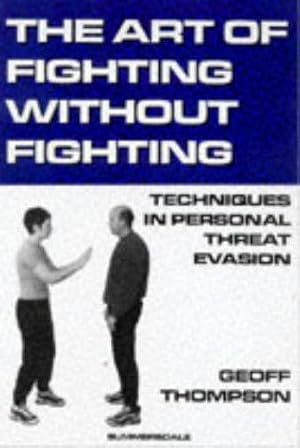 Bild des Verk�ufers f�r The Art of Fighting without Fighting: Techniques in Personal Threat Evasion zum Verkauf von WeBuyBooks