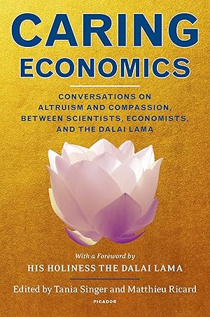 Seller image for Caring Economics: Conversations on Altruism and Compassion, Between Scientists, Economists, and the Dalai Lama for sale by Zoom Books East