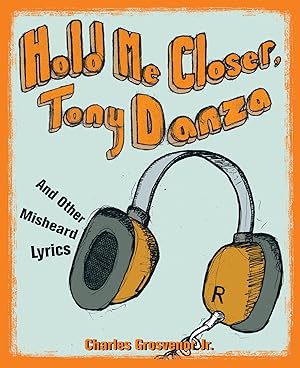 Seller image for Hold Me Closer, Tony Danza: And Other Misheard Lyrics for sale by Zoom Books Company