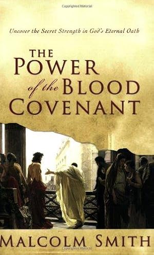 Bild des Verk�ufers f�r The Power of the Blood Covenant: Uncover the Secret Strength of God's Eternal Oath zum Verkauf von WeBuyBooks