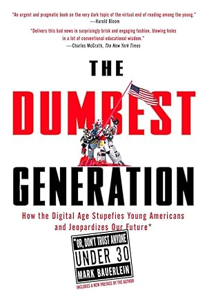 Immagine del venditore per The Dumbest Generation: How the Digital Age Stupefies Young Americans and Jeopardizes Our Future(Or, Don't Trust Anyone Under 30) venduto da Books for Life