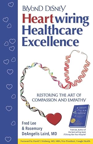 Imagen del vendedor de Beyond Disney: Heartwiring Healthcare Excellence �" Restoring the Art of Compassion and Empathy a la venta por Books for Life