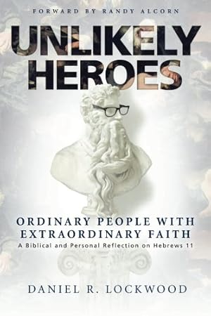 Bild des Verk�ufers f�r Unlikely Heroes: Ordinary People with Extraordinary Faith: A Biblical and Personal Reflection on Hebrews 11 zum Verkauf von Zoom Books Company