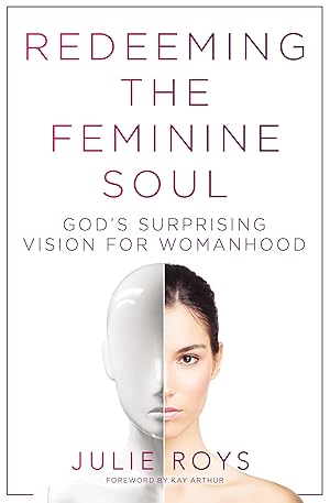 Imagen del vendedor de Redeeming the Feminine Soul: God�s Surprising Vision for Womanhood a la venta por Greenworld Books