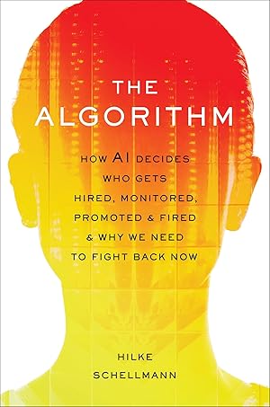 Image du vendeur pour The Algorithm: How AI Decides Who Gets Hired, Monitored, Promoted, and Fired and Why We Need to Fight Back Now mis en vente par Greenworld Books