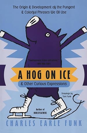 Immagine del venditore per A Hog on Ice: & Other Curious Expressions �" A Fun Guide to Word Origins, History, and Meanings of 400+ English Idioms venduto da Zoom Books Company