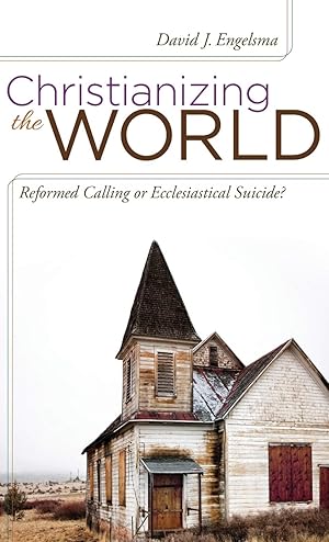Imagen del vendedor de Christianizing the World: Reformed Calling or Ecclesiastical Suicide a la venta por Goodwill Books