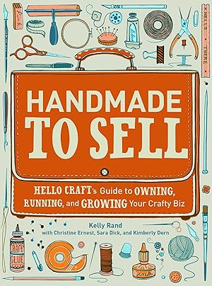 Imagen del vendedor de Handmade to Sell: Hello Craft's Guide to Owning, Running, and Growing Your Crafty Biz a la venta por Books for Life