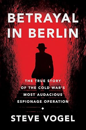 Immagine del venditore per Betrayal in Berlin: The True Story of the Cold War's Most Audacious Espionage Operation disponibile per la vendita da Zoom Books East