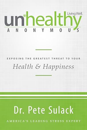 Bild des Verk�ufers f�r Unhealthy Anonymous: Exposing the Greatest Threat to Your Health and Happiness zum Verkauf von The Happy Book Stack