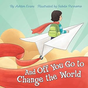 Imagen del vendedor de And Off You Go to Change the World: A Preschool Graduation/First Day of Kindergarten Gift Book a la venta por The Happy Book Stack