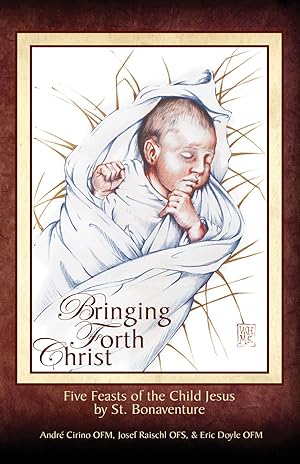 Immagine del venditore per Bringing Forth Christ, Five Feasts of the Child Jesus by St. Bonaventure venduto da Big River Books