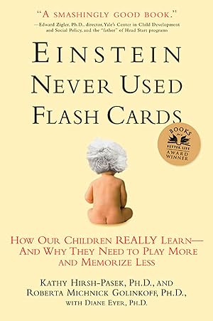 Immagine del venditore per Einstein Never Used Flash Cards: How Our Children Really Learn--and Why They Need to Play More and Memorize Less venduto da The Happy Book Stack