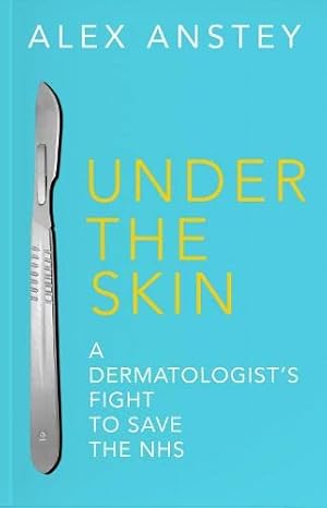 Seller image for Under the Skin: A Dermatologist's Fight to Save the NHS for sale by WeBuyBooks