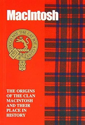 Bild des Verk�ufers f�r MacIntosh: The Origins of the Clan MacIntosh and Their Place in History (Scottish Clan Mini-book) zum Verkauf von WeBuyBooks