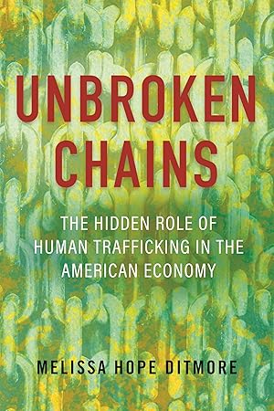 Immagine del venditore per Unbroken Chains: The Hidden Role of Human Trafficking in the American Economy venduto da Big River Books