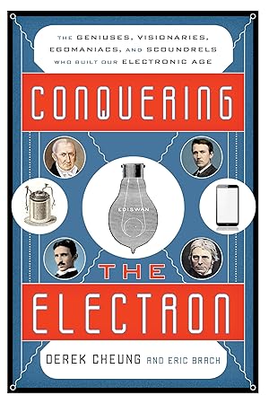 Imagen del vendedor de Conquering the Electron: The Geniuses, Visionaries, Egomaniacs, and Scoundrels Who Built Our Electronic Age a la venta por Goodwill of Silicon Valley