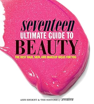 Imagen del vendedor de Seventeen Ultimate Guide to Beauty: The Best Hair, Skin, Nails & Makeup Ideas For You a la venta por Greenworld Books
