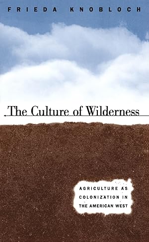 Bild des Verk�ufers f�r The Culture of Wilderness: Agriculture As Colonization in the American West (Studies in Rural Culture) zum Verkauf von Bay State Book Company