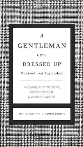 Seller image for A Gentleman Gets Dressed Up Revised and Expanded: What to Wear, When to Wear It, How to Wear It (The GentleManners Series) for sale by Greenworld Books