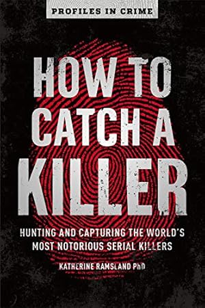 Immagine del venditore per How to Catch a Killer: Hunting and Capturing the World's Most Notorious Serial Killers (Profiles in Crime, 1) venduto da Greenworld Books