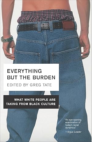 Imagen del vendedor de Everything But the Burden: What White People Are Taking from Black Culture a la venta por clickgoodwillbooks